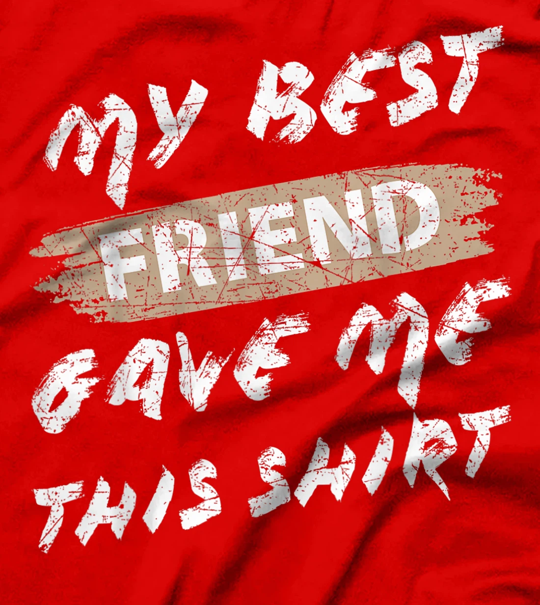 My Best Friend Gave Me This Shirt Funny Idea Favorite Gift T-Shirt