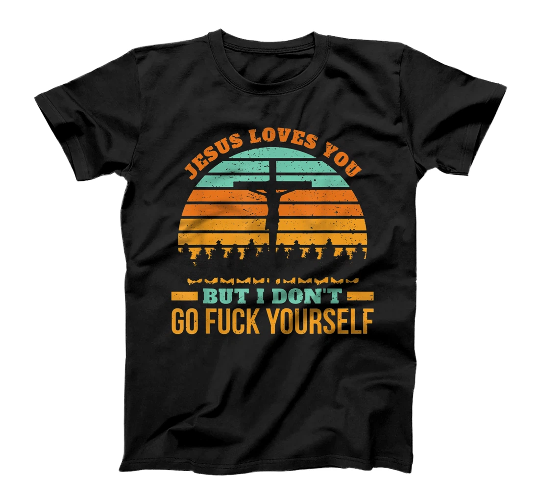 Jesus loves you but I don't religion christian fun T-Shirt