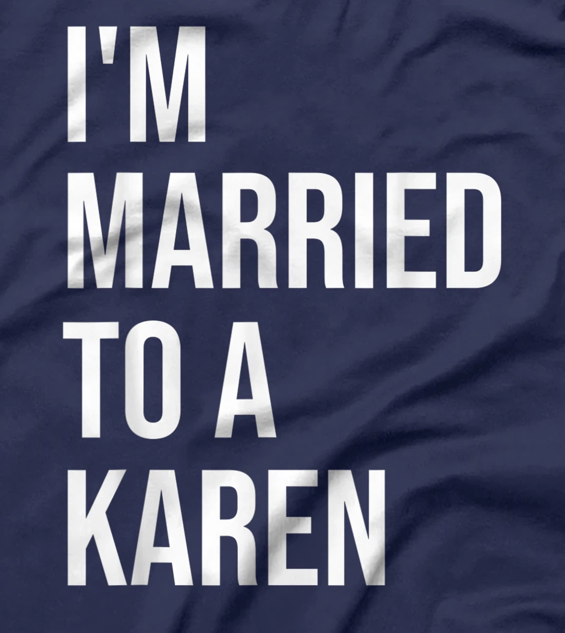 I'm Married To A Karen Funny Husband Wife T-Shirt