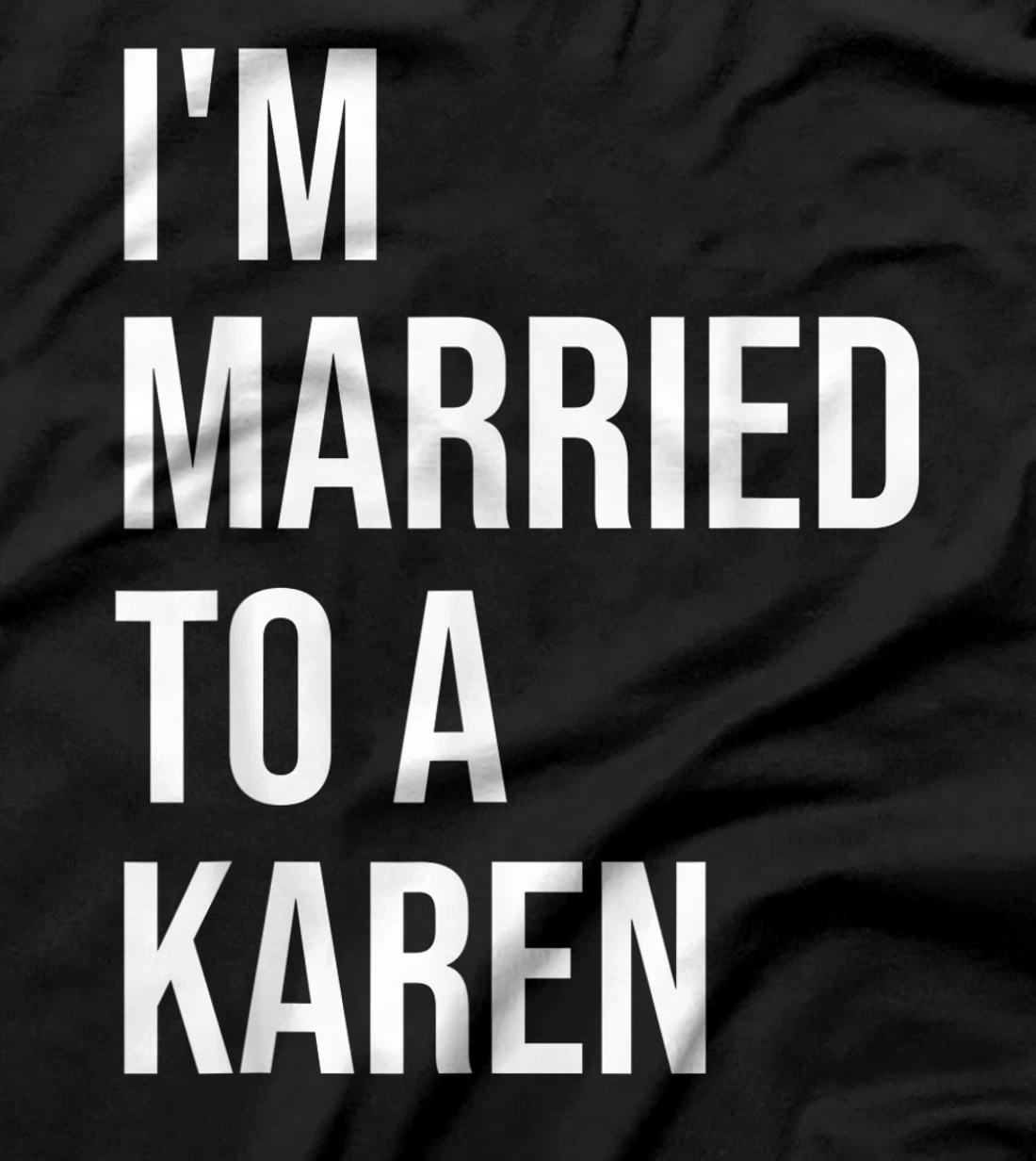 I'm Married To A Karen Funny Husband Wife T-Shirt