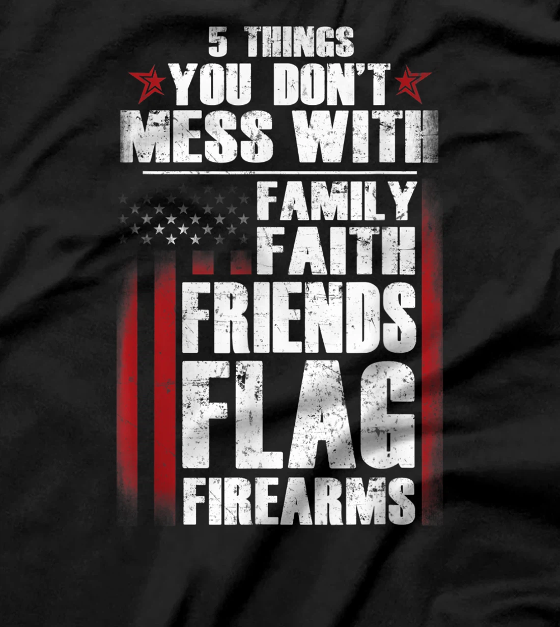 5 Things Don't Mess Family Faith Friends Flag Firearms Gift T-Shirt