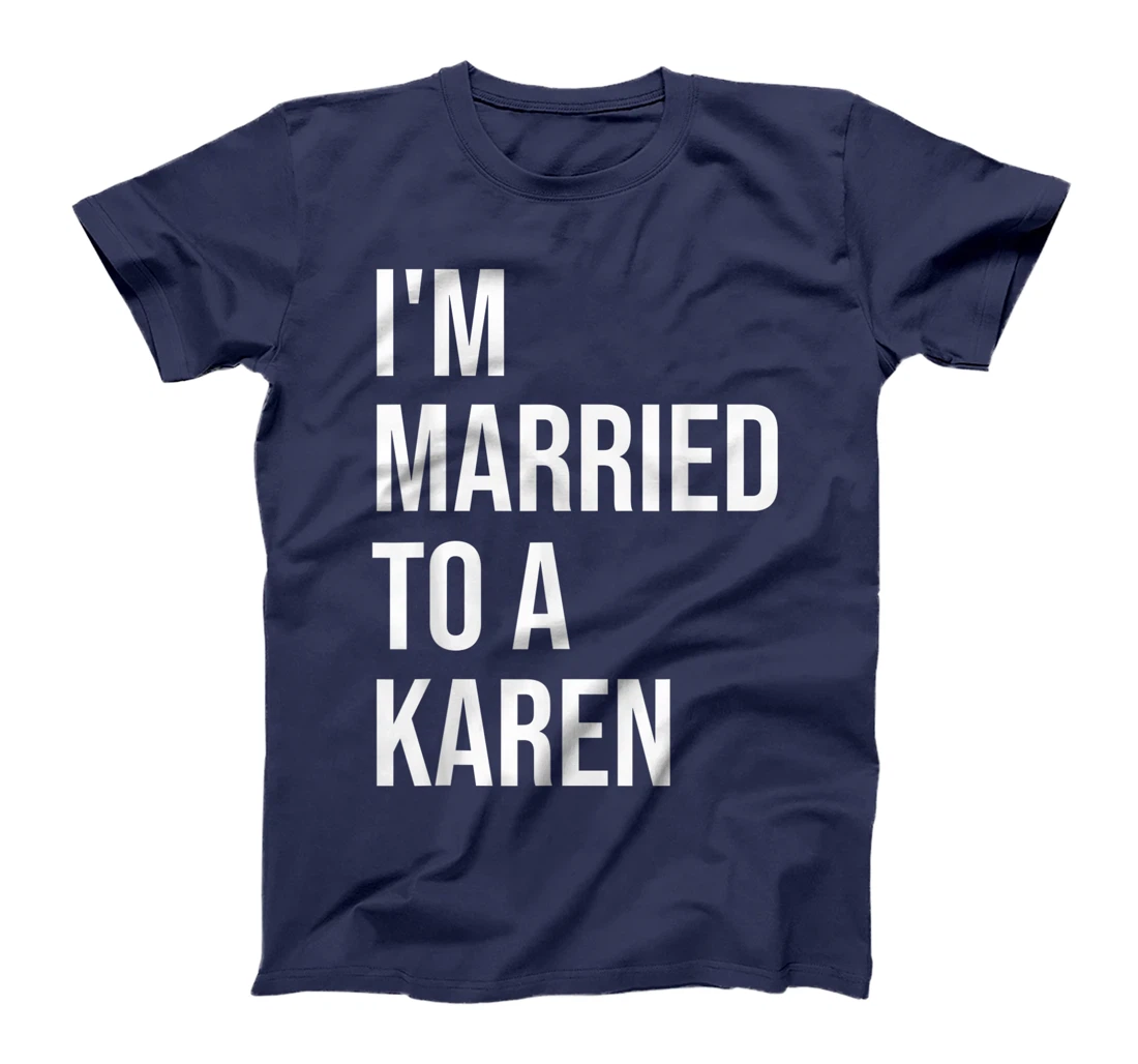 I'm Married To A Karen Funny Husband Wife T-Shirt