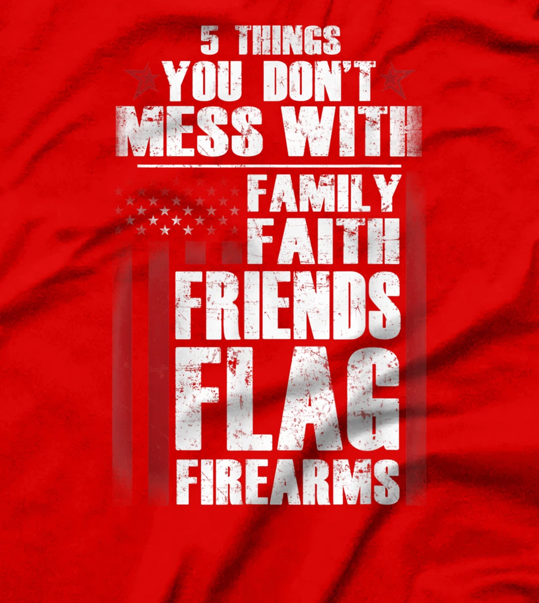 5 Things Don't Mess Family Faith Friends Flag Firearms Gift T-Shirt