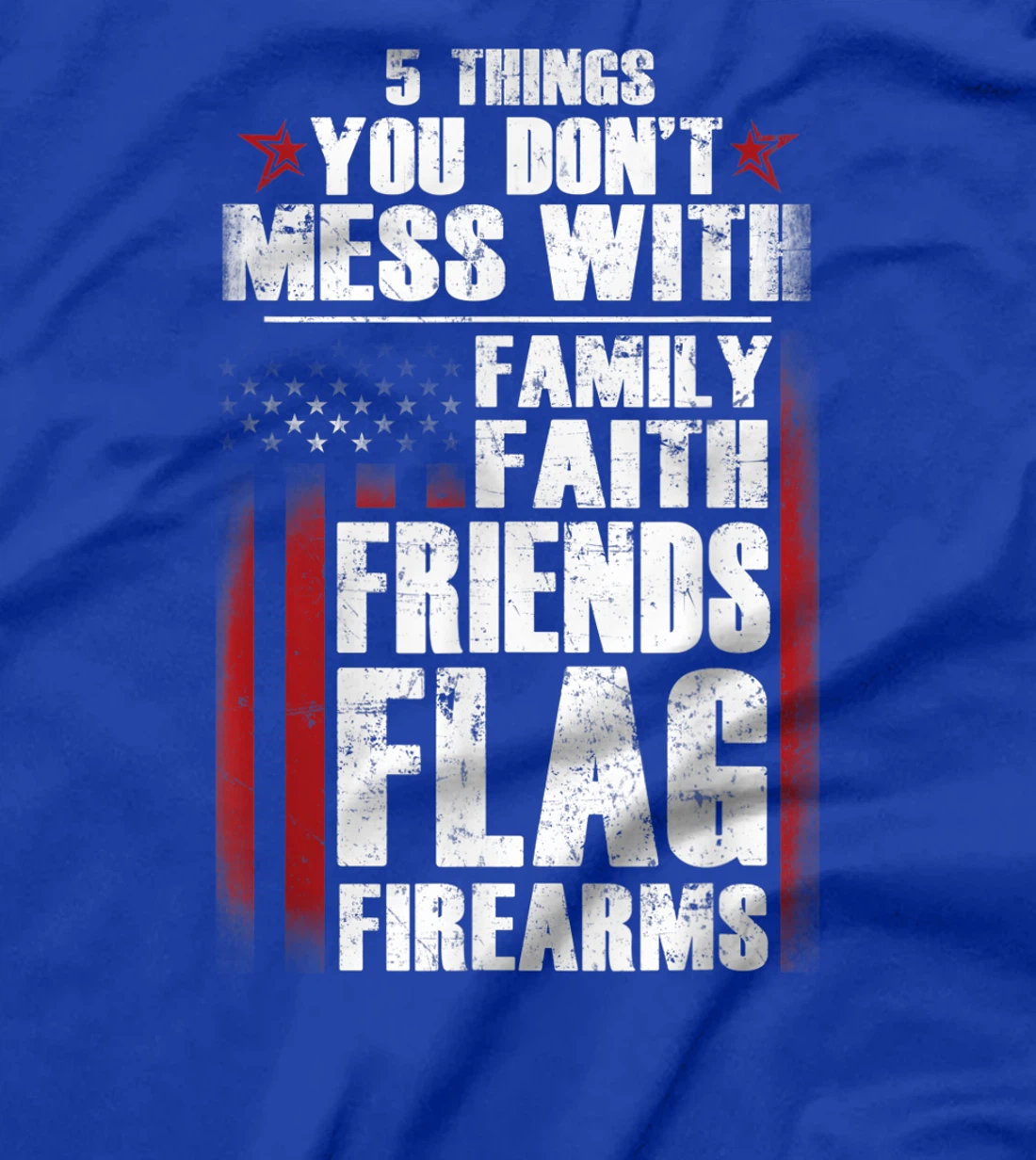 5 Things Don't Mess Family Faith Friends Flag Firearms Gift T-Shirt