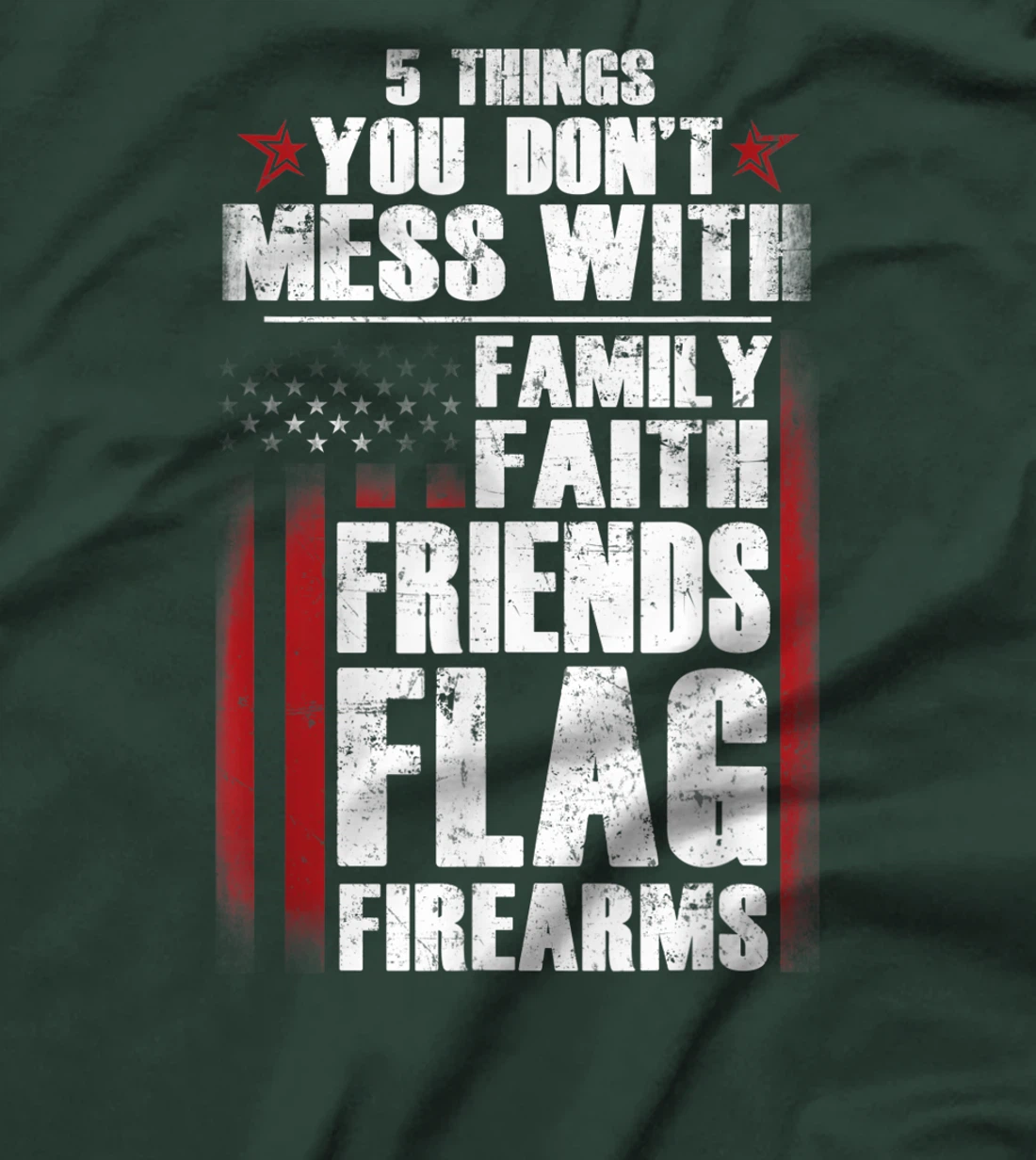 5 Things Don't Mess Family Faith Friends Flag Firearms Gift T-Shirt