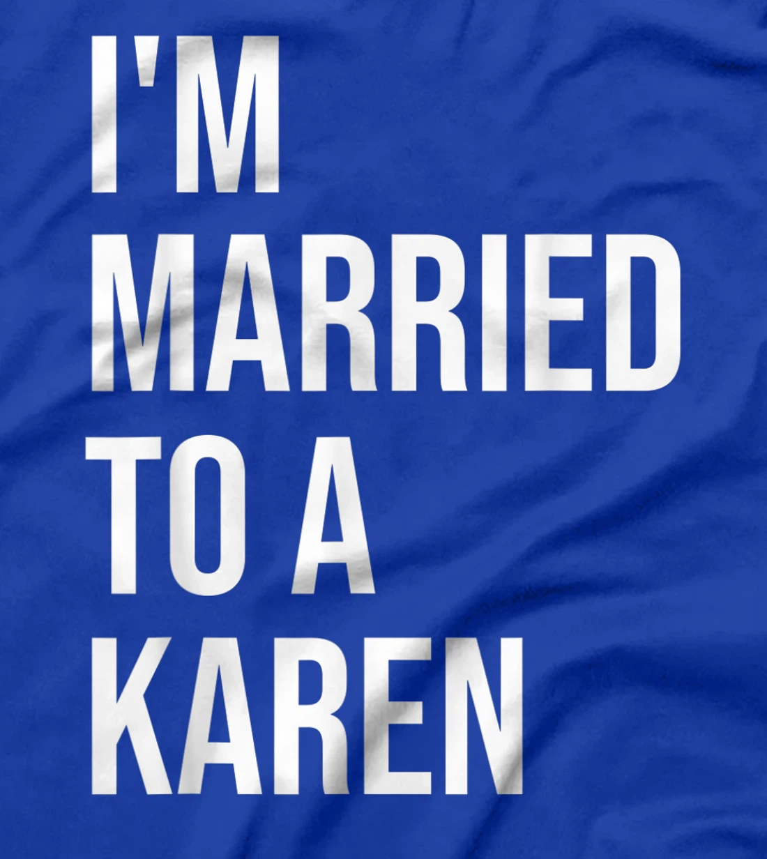 I'm Married To A Karen Funny Husband Wife T-Shirt