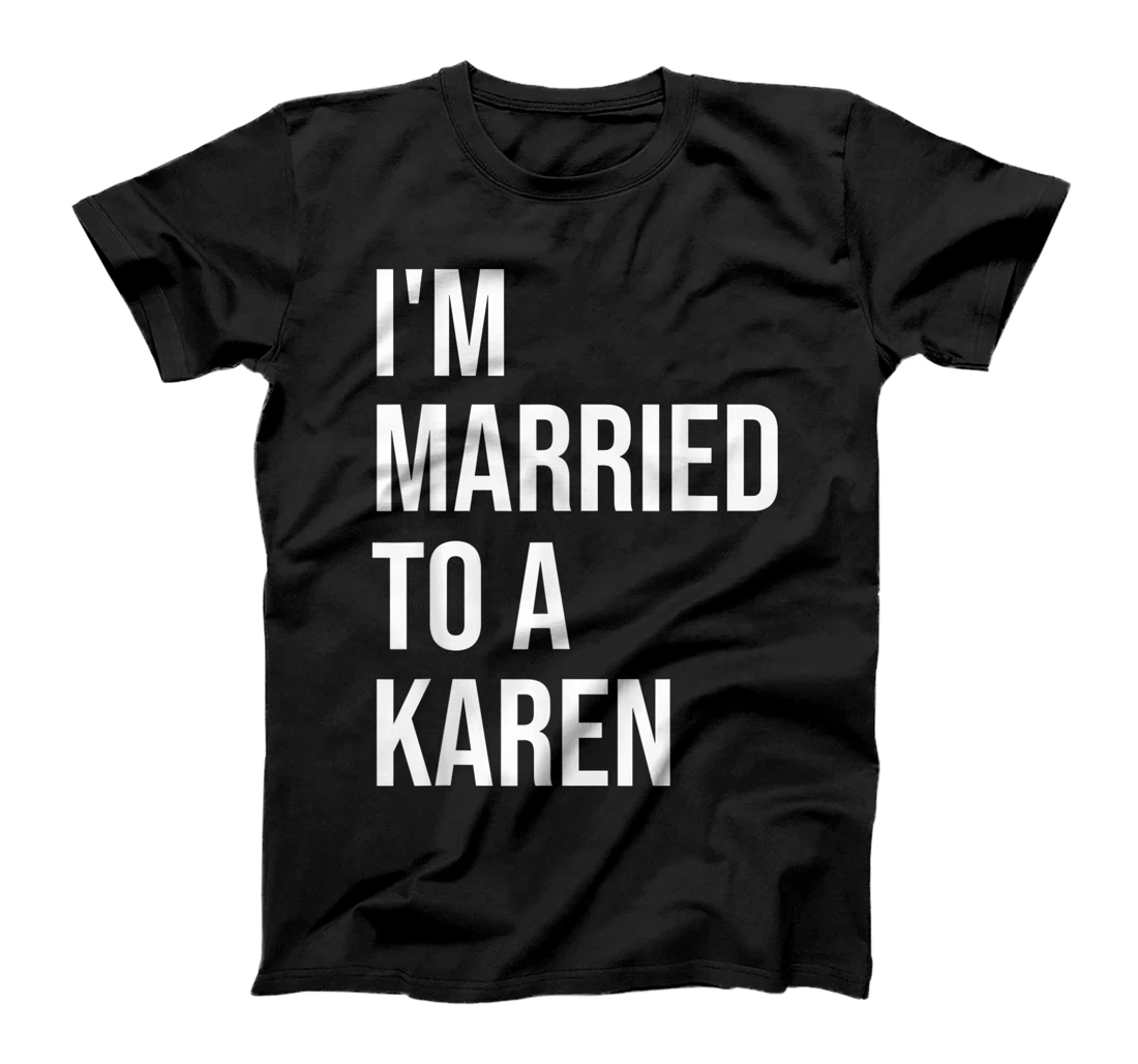 I'm Married To A Karen Funny Husband Wife T-Shirt
