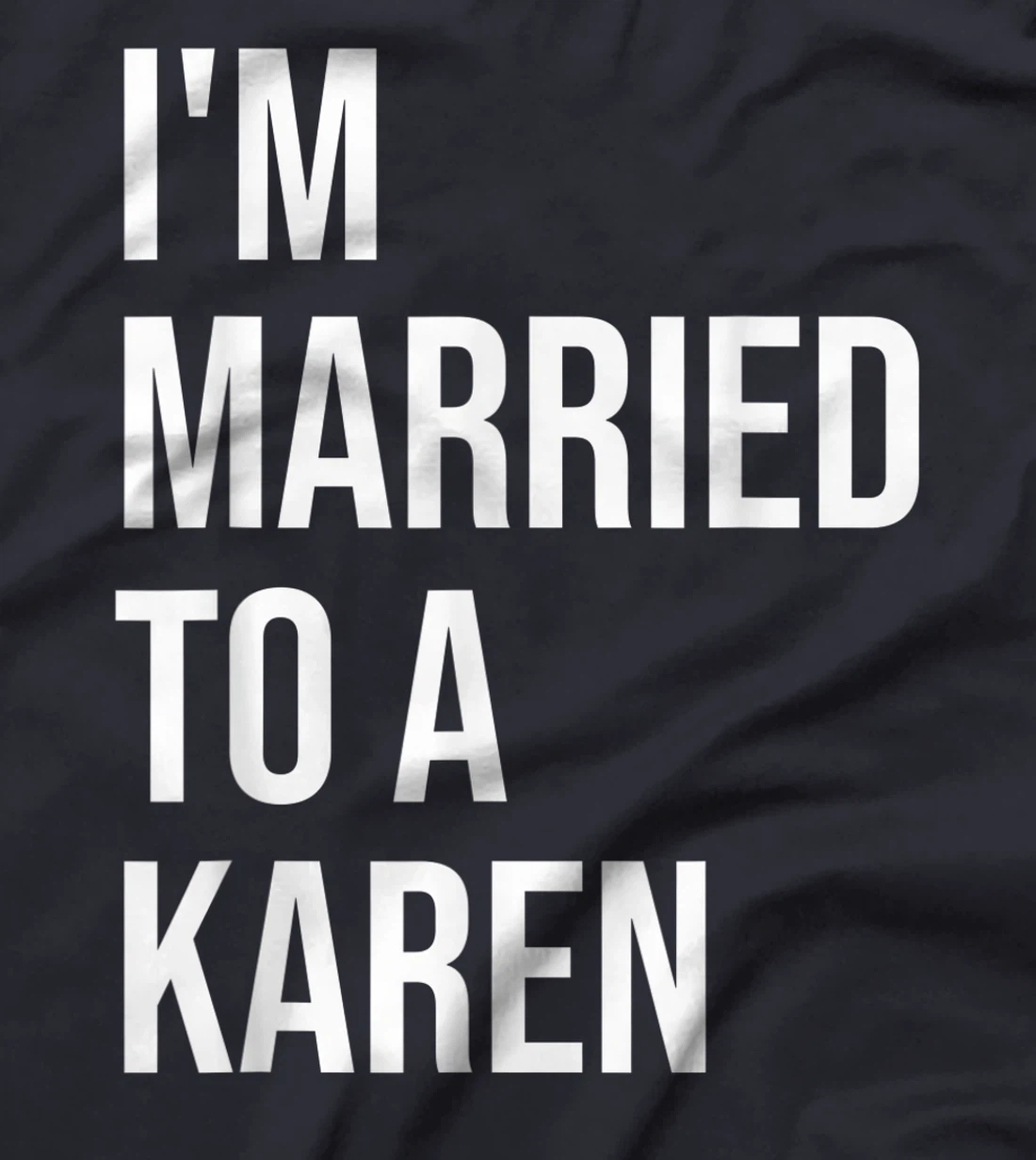 I'm Married To A Karen Funny Husband Wife T-Shirt