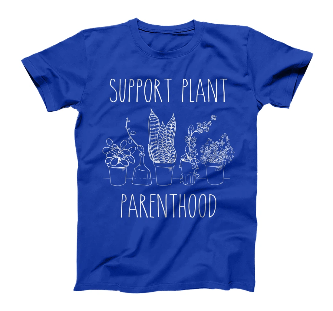 Support Plant Parenthood Gardening Plants Plant Parent Gift T-Shirt