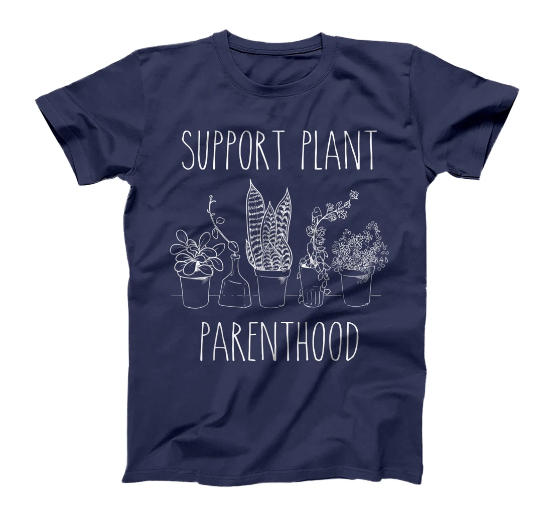 Support Plant Parenthood Gardening Plants Plant Parent Gift T-Shirt