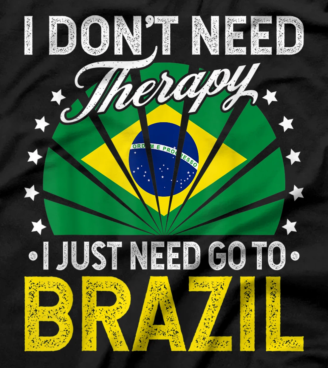 I Just Need To Go to Brazil - Funny Brazil Vacation Gift T-Shirt