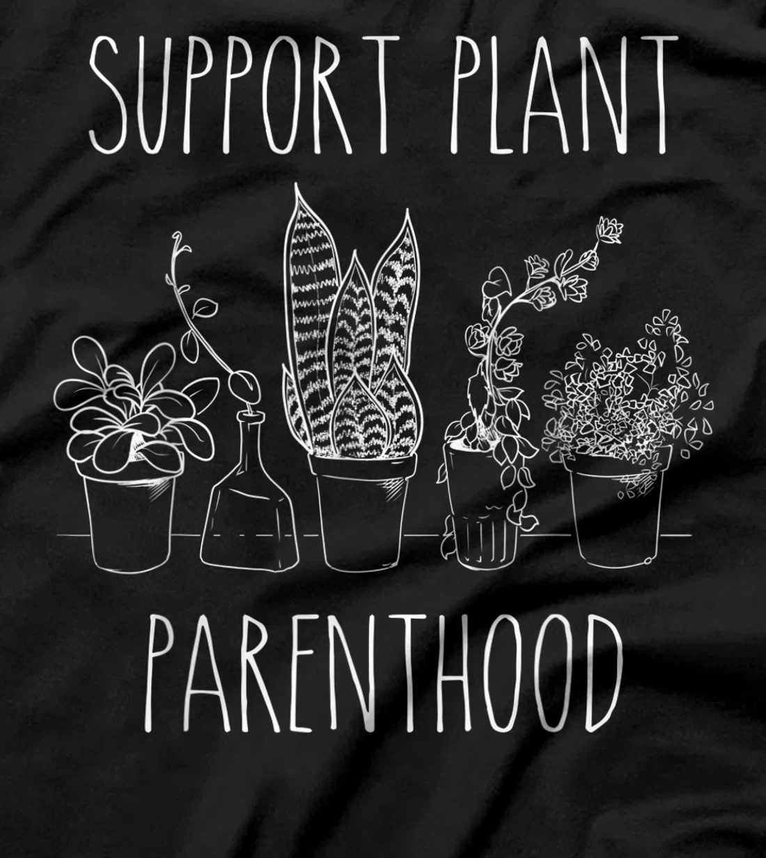 Support Plant Parenthood Gardening Plants Plant Parent Gift T-Shirt