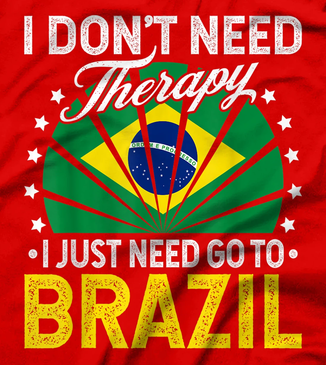 I Just Need To Go to Brazil - Funny Brazil Vacation Gift T-Shirt