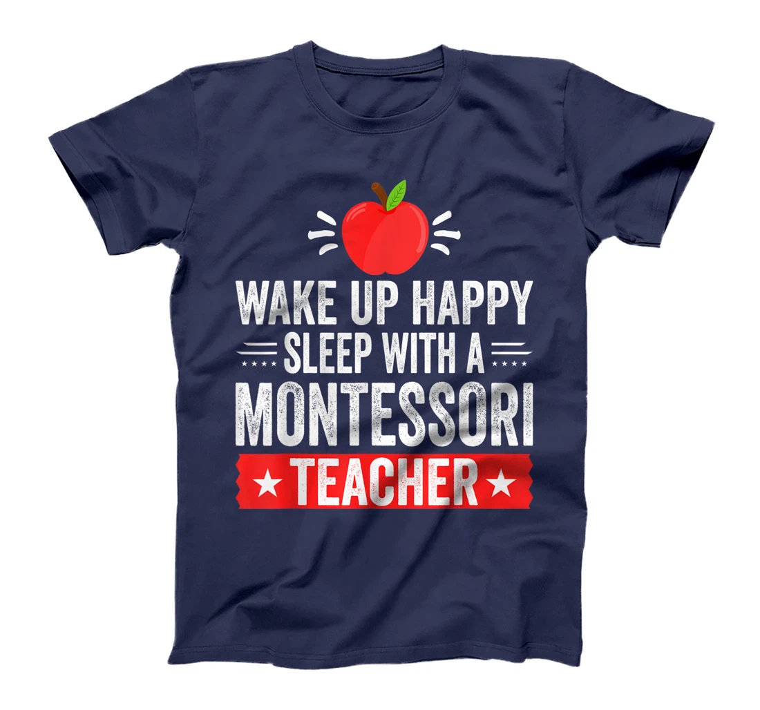 Wake Up Happy | Sleep With A Montessori Teacher T-Shirt