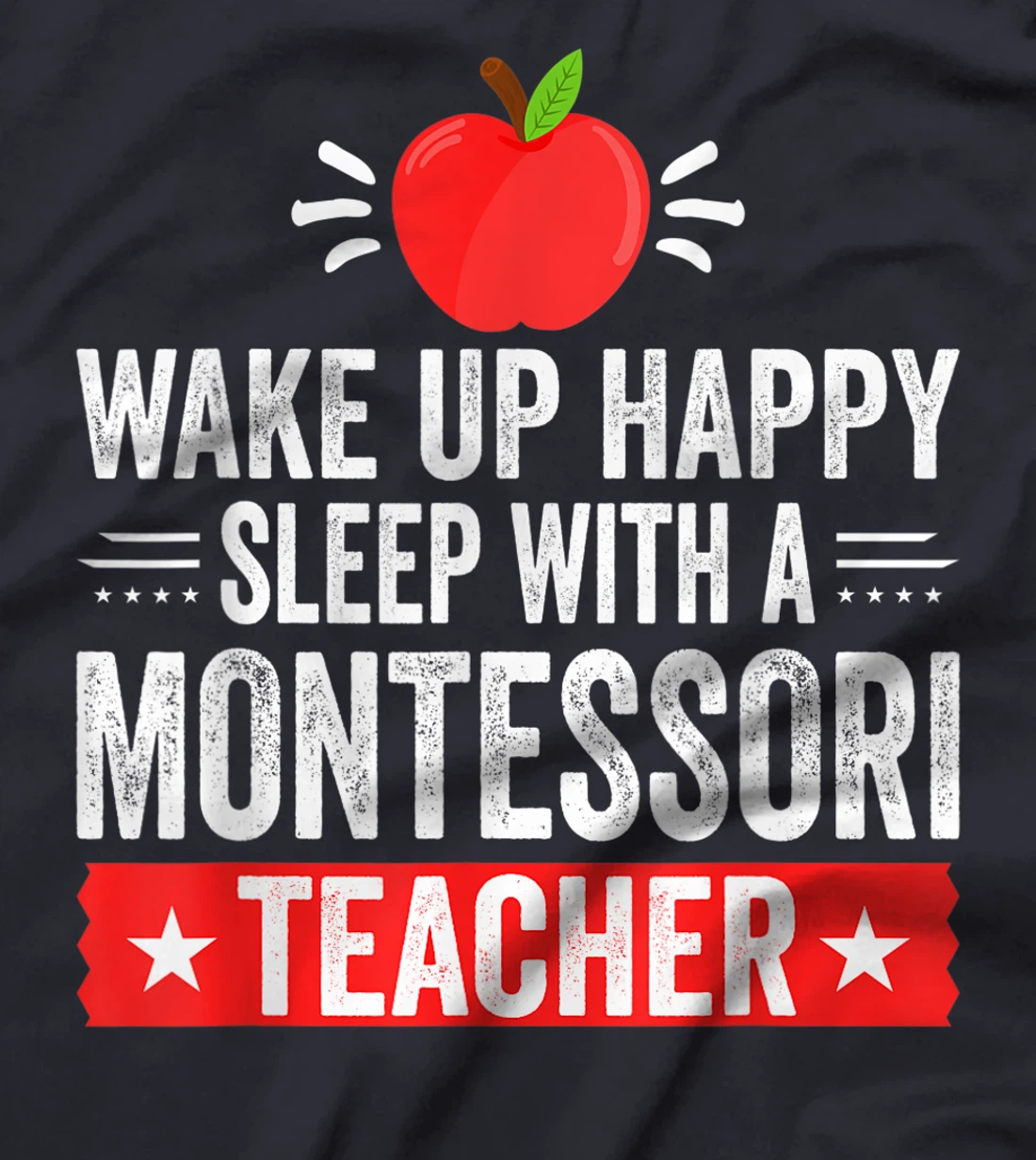 Wake Up Happy | Sleep With A Montessori Teacher T-Shirt