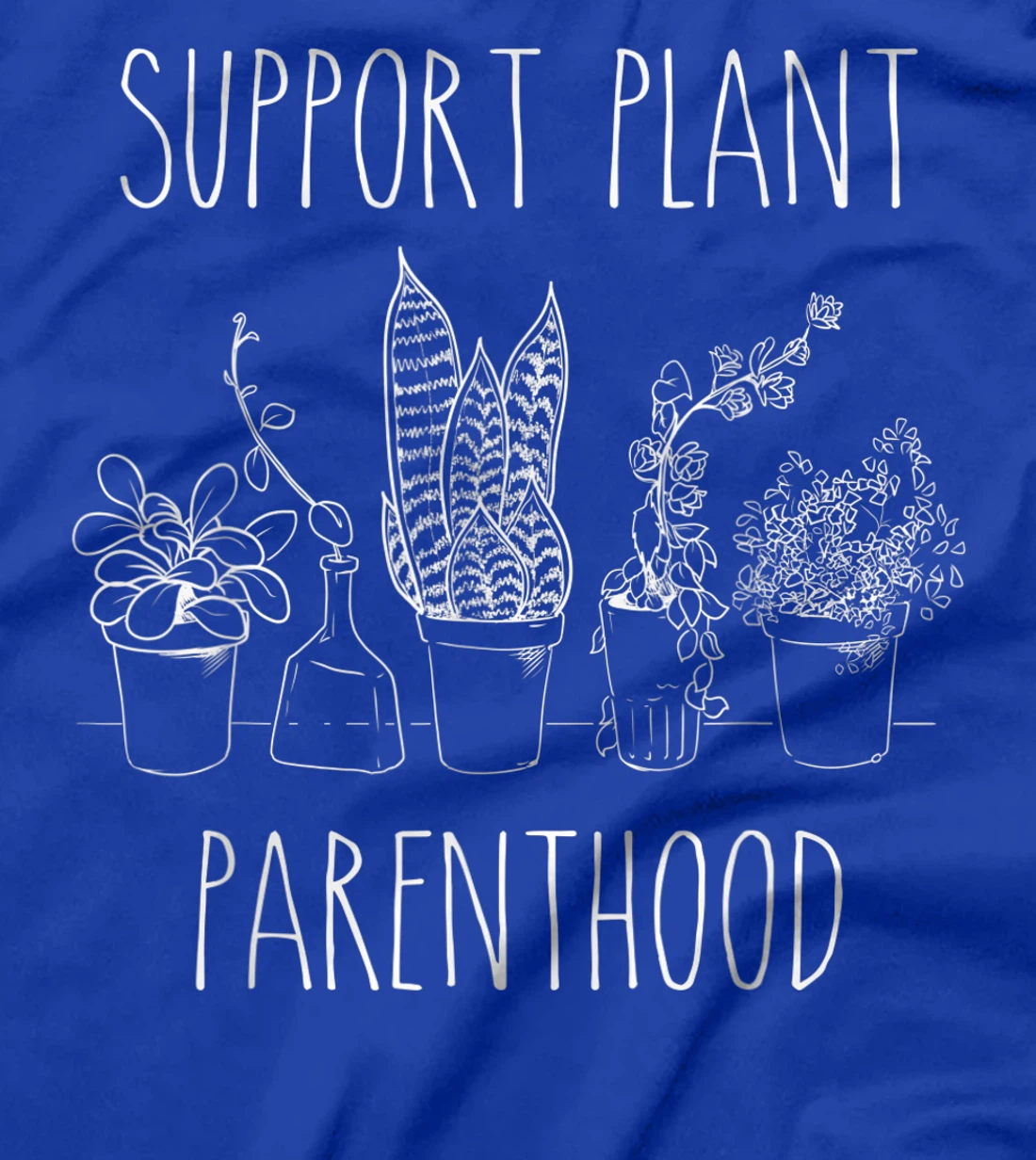 Support Plant Parenthood Gardening Plants Plant Parent Gift T-Shirt