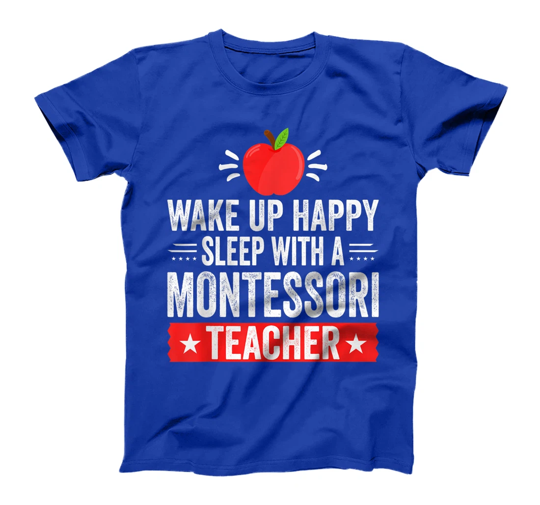 Wake Up Happy | Sleep With A Montessori Teacher T-Shirt
