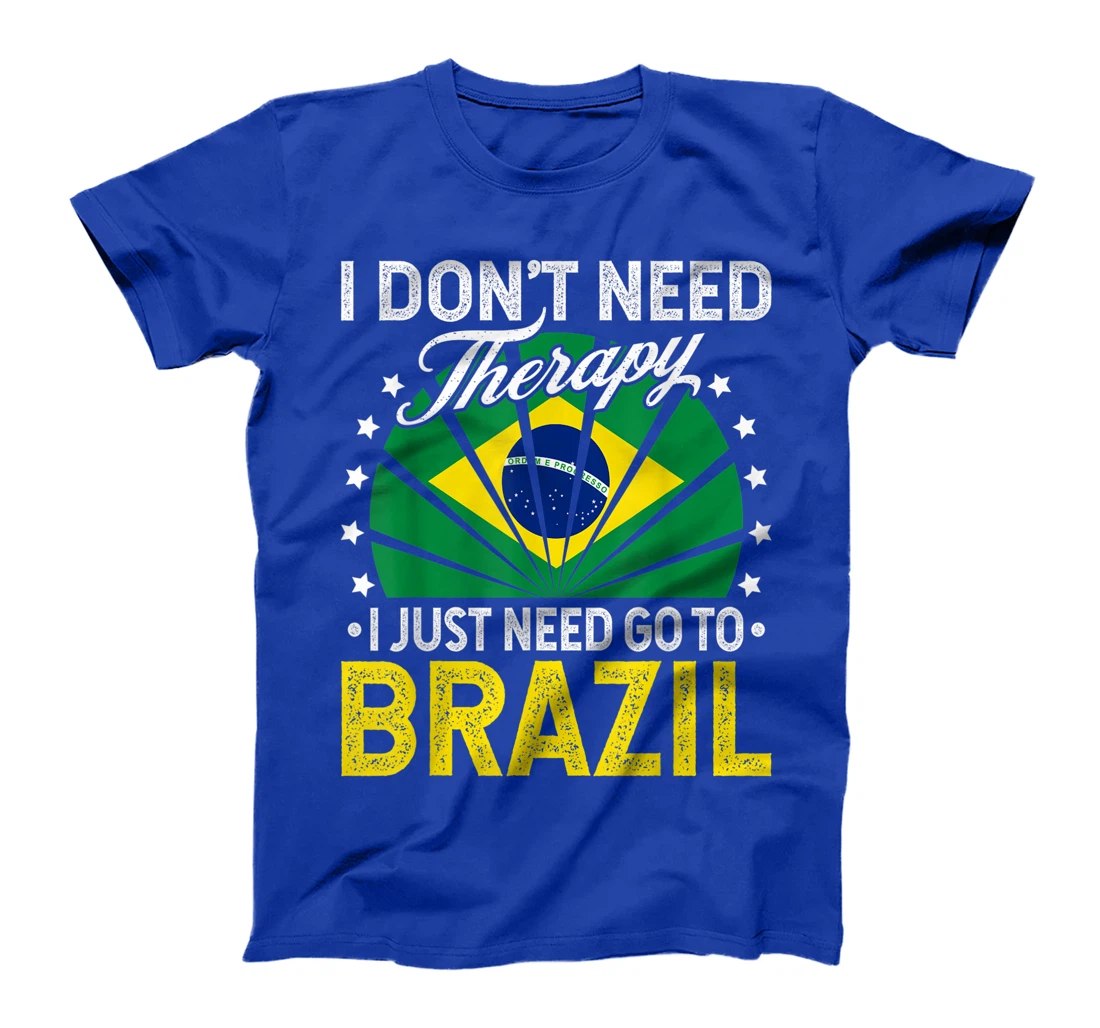 I Just Need To Go to Brazil - Funny Brazil Vacation Gift T-Shirt