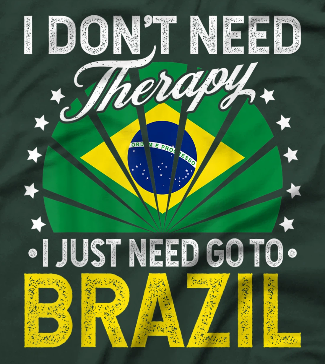 I Just Need To Go to Brazil - Funny Brazil Vacation Gift T-Shirt