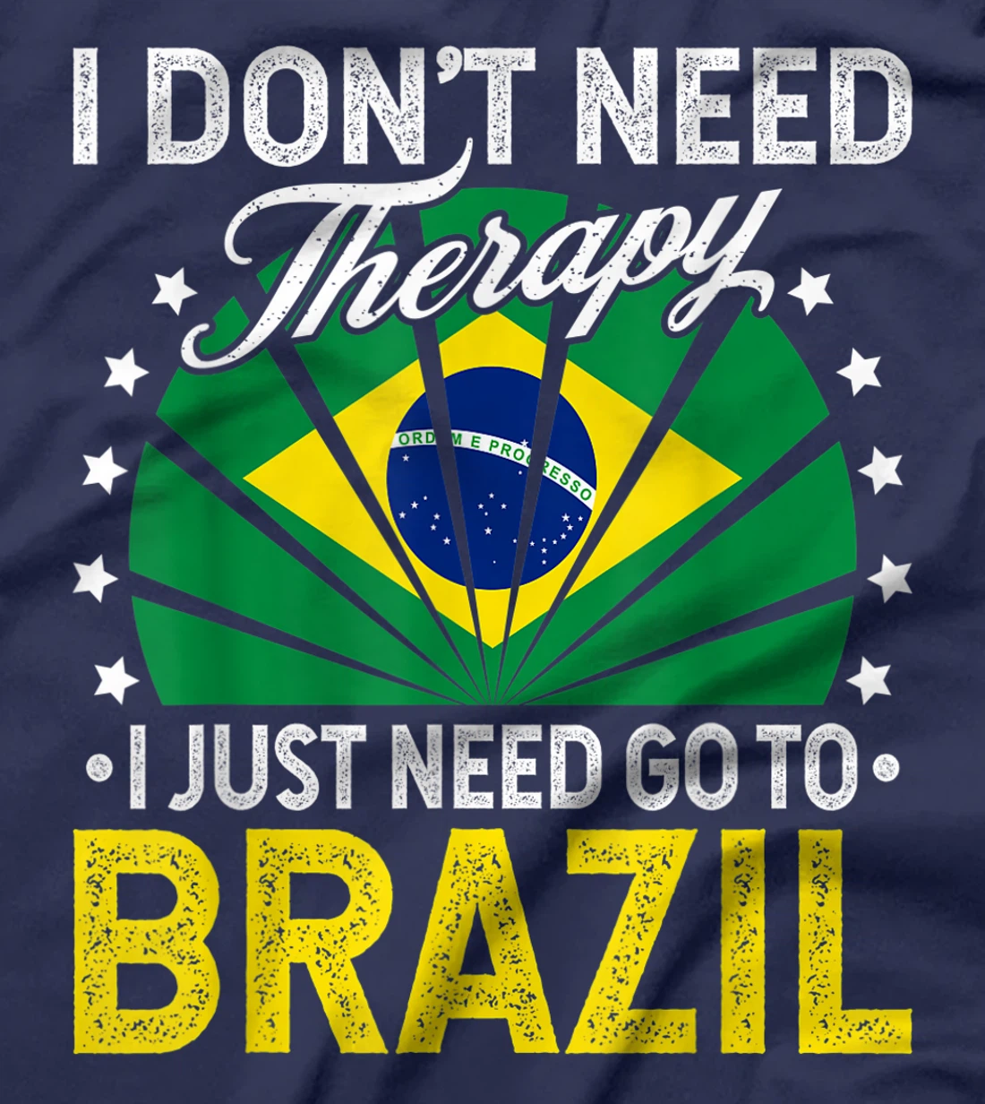 I Just Need To Go to Brazil - Funny Brazil Vacation Gift T-Shirt