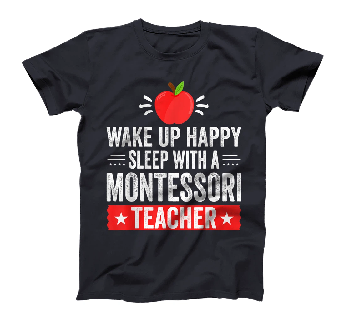 Wake Up Happy | Sleep With A Montessori Teacher T-Shirt