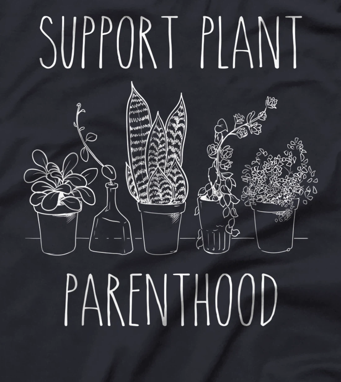 Support Plant Parenthood Gardening Plants Plant Parent Gift T-Shirt