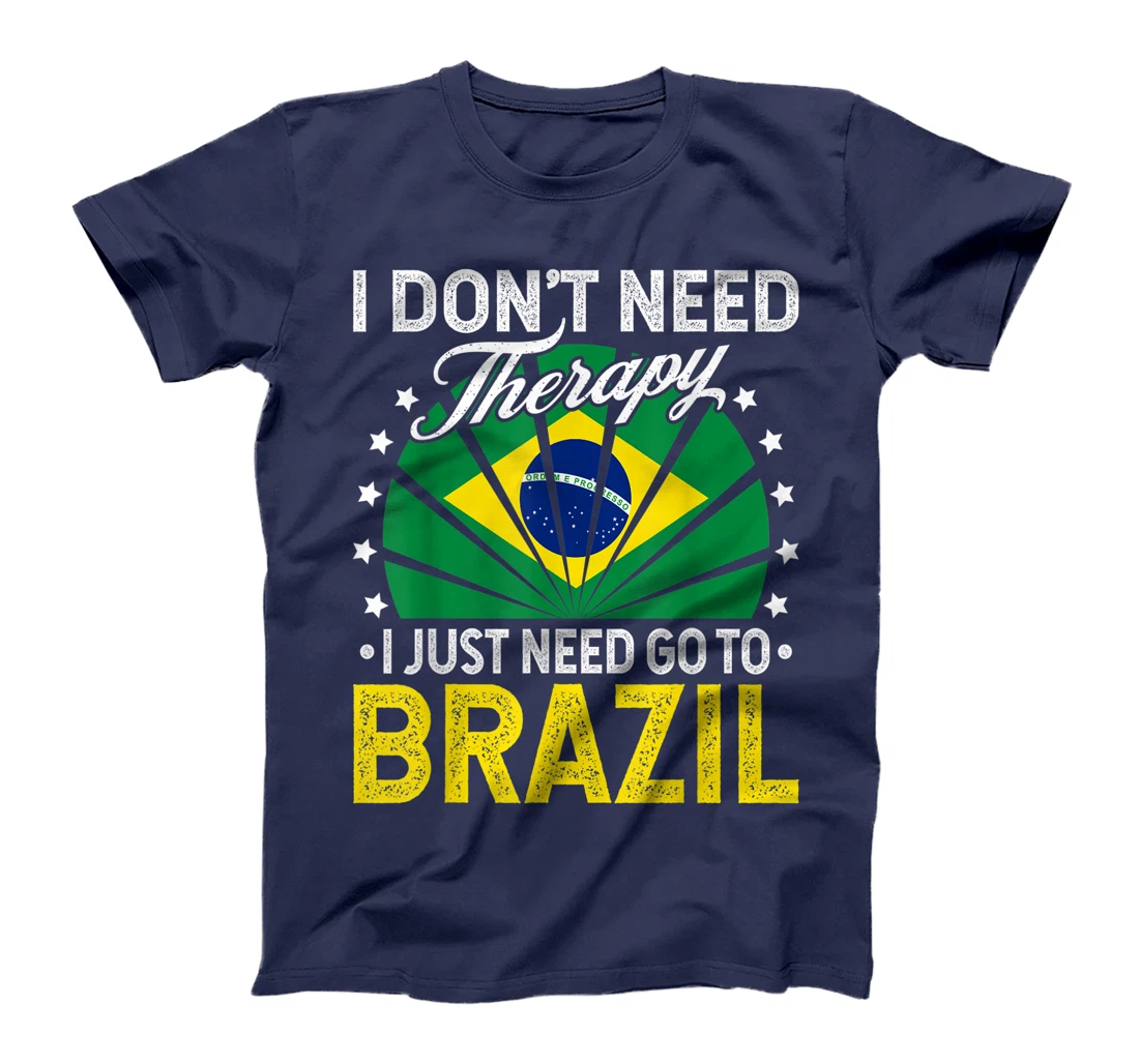I Just Need To Go to Brazil - Funny Brazil Vacation Gift T-Shirt
