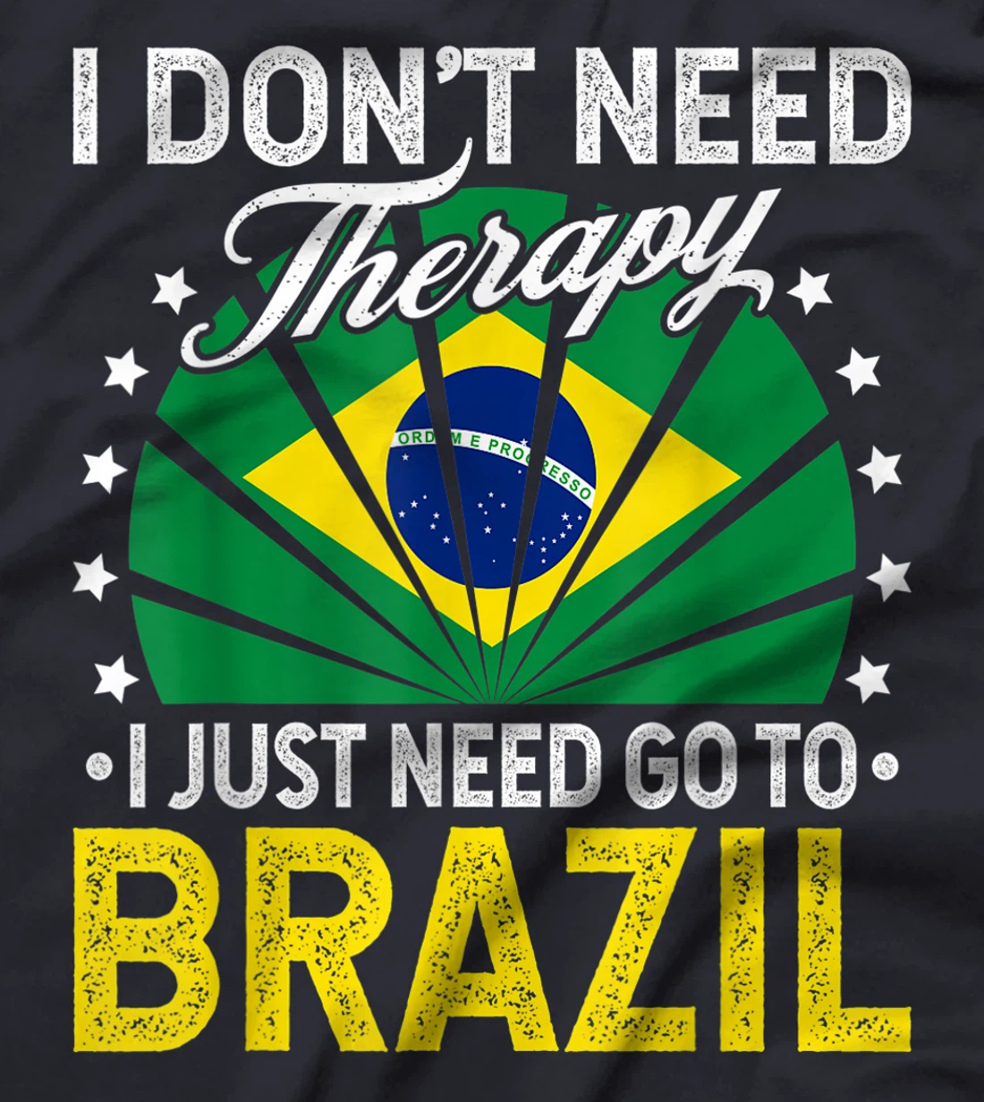 I Just Need To Go to Brazil - Funny Brazil Vacation Gift T-Shirt