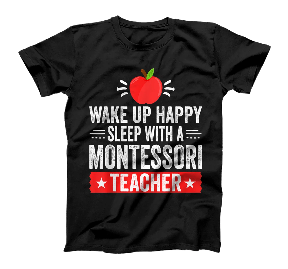 Wake Up Happy | Sleep With A Montessori Teacher T-Shirt