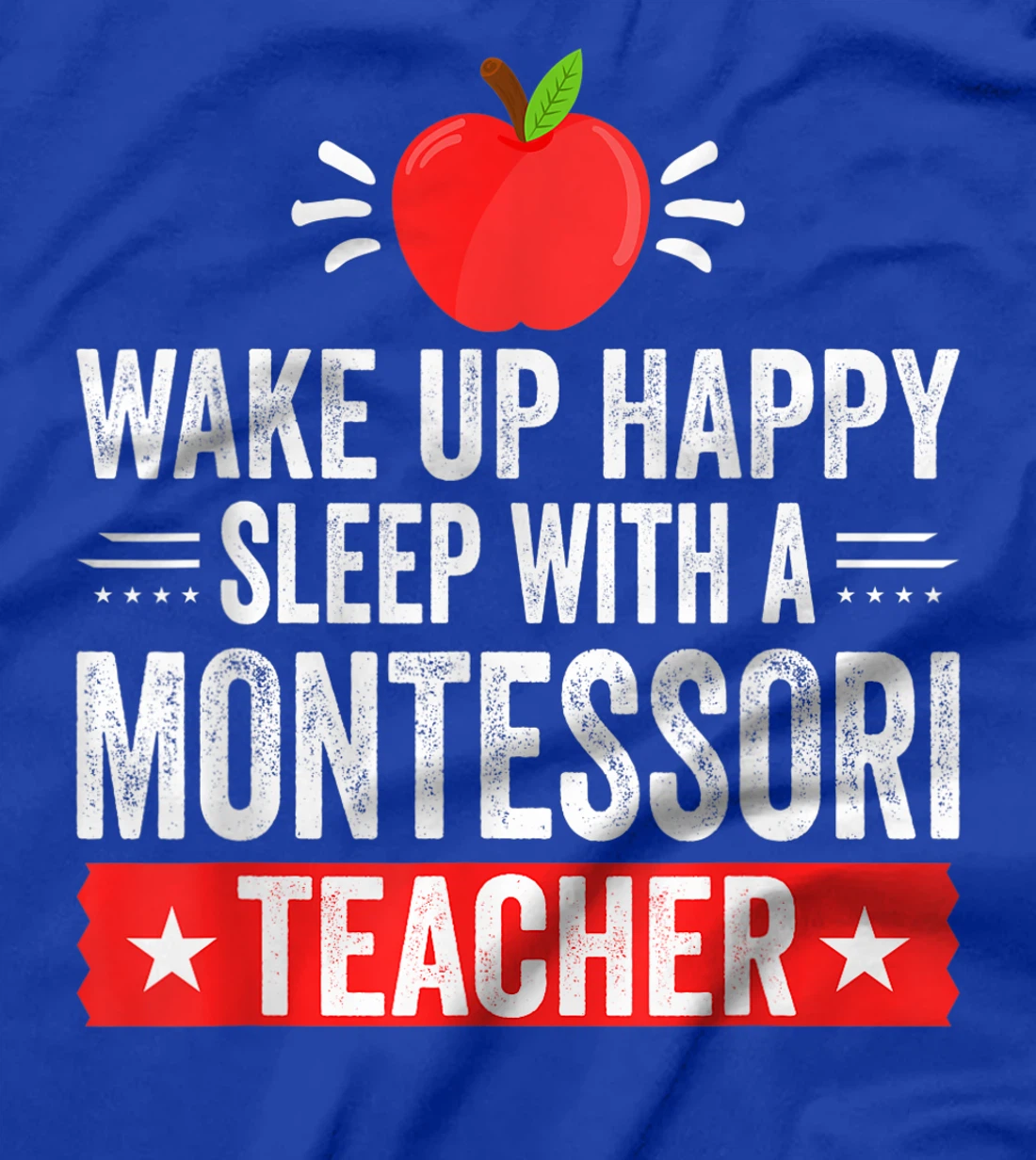 Wake Up Happy | Sleep With A Montessori Teacher T-Shirt