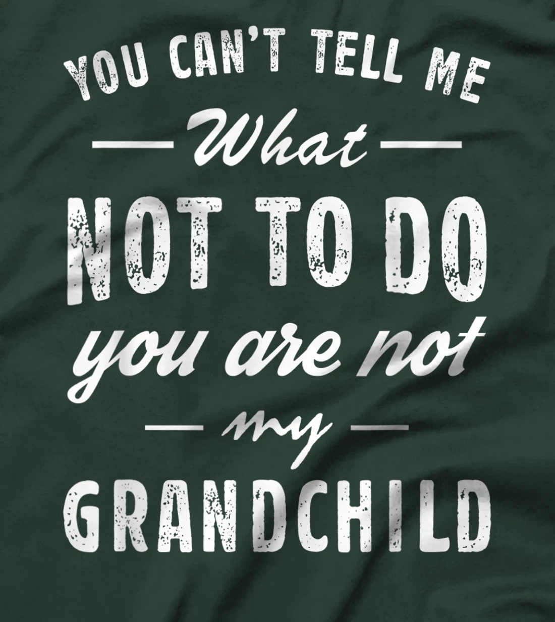 You Can't Tell Me What Not To Do You Are Not My Grandchild T-Shirt