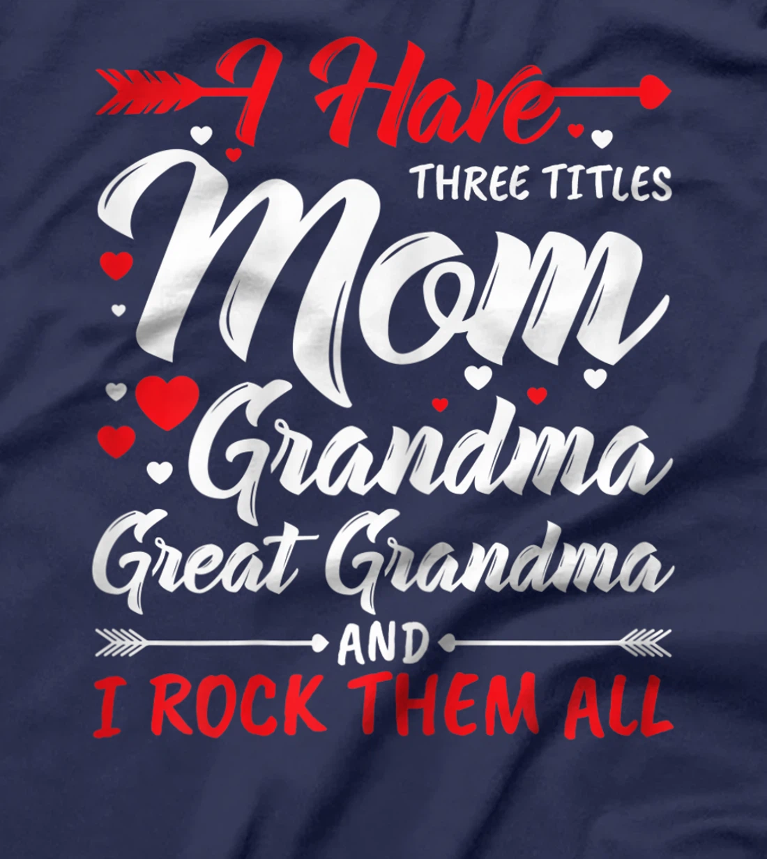 Womens I Have Three Titles Mom Grandma Great Grandma And Rock Them T-Shirt