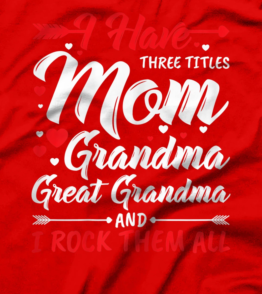Womens I Have Three Titles Mom Grandma Great Grandma And Rock Them T-Shirt