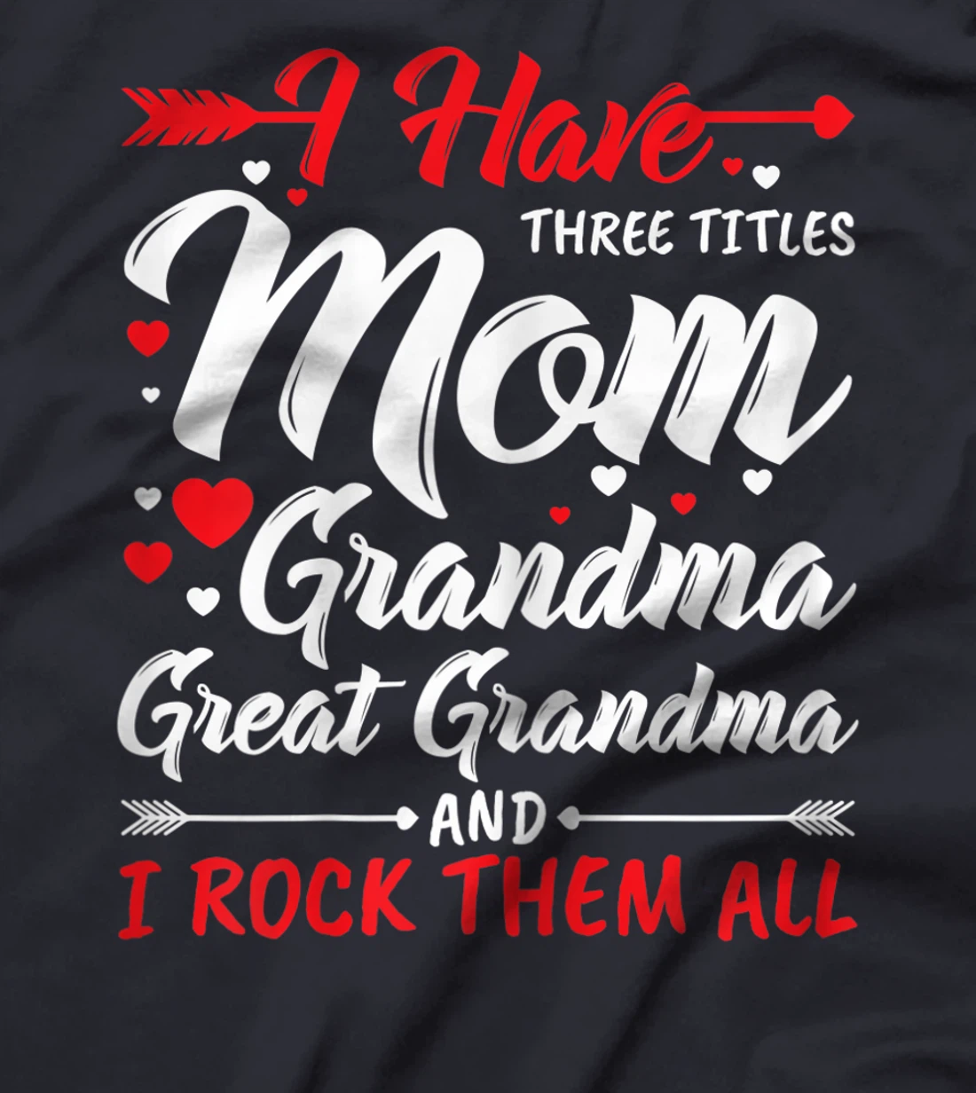 Womens I Have Three Titles Mom Grandma Great Grandma And Rock Them T-Shirt