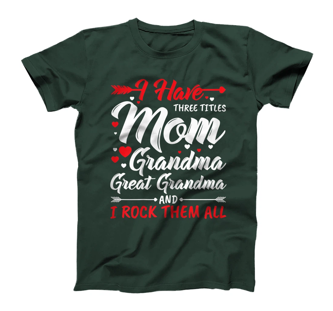 Womens I Have Three Titles Mom Grandma Great Grandma And Rock Them T-Shirt