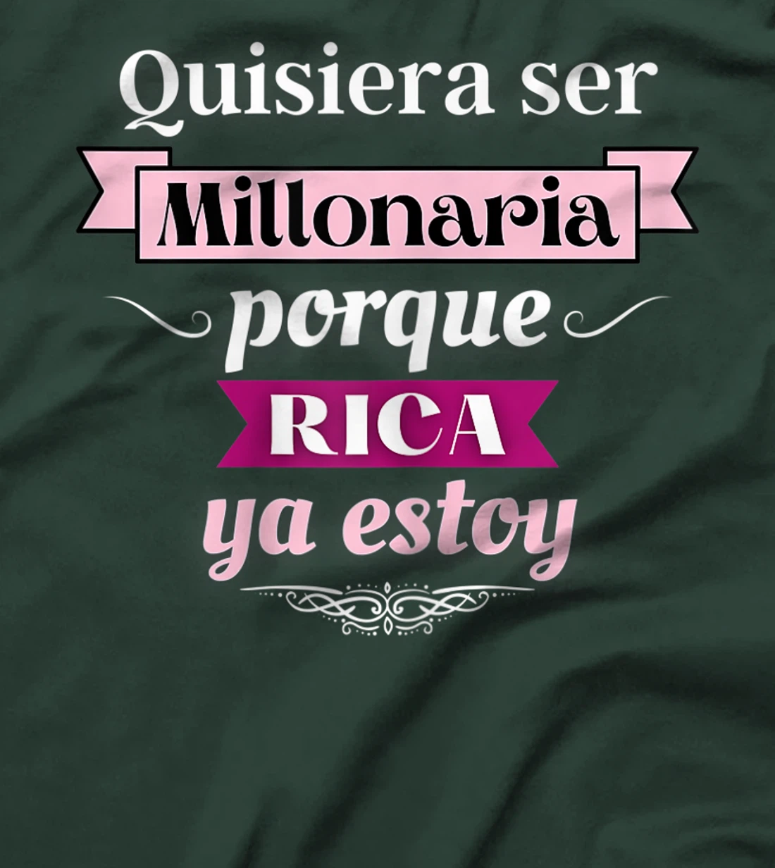 Womens Quisiera Ser Millonaria Porque Rica Ya Estoy T-Shirt