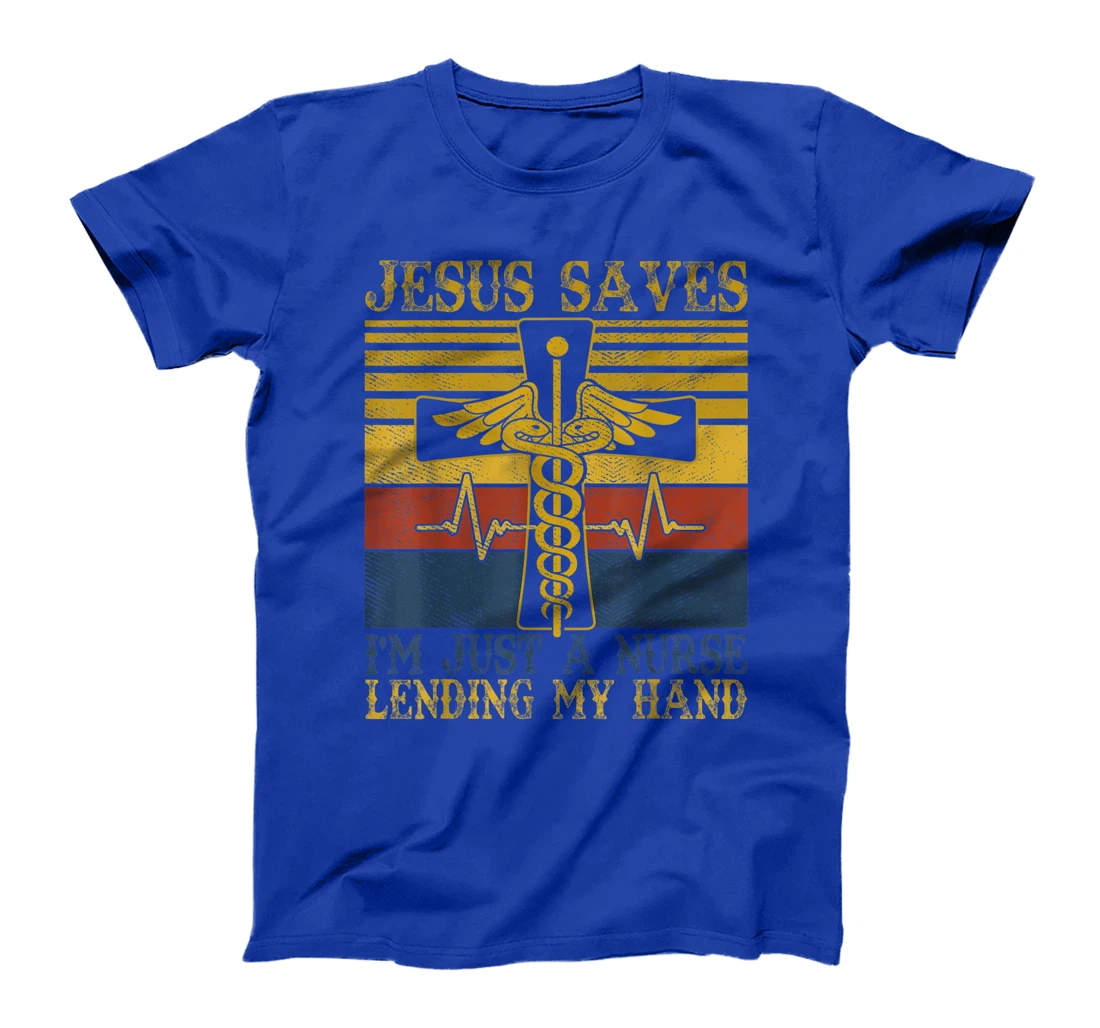 Jesus Saves I'm Just A Nurse Lending My Hand Christian Gift T-Shirt