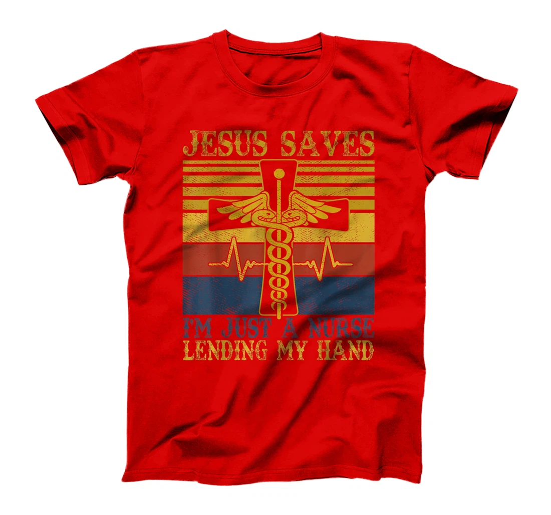 Jesus Saves I'm Just A Nurse Lending My Hand Christian Gift T-Shirt