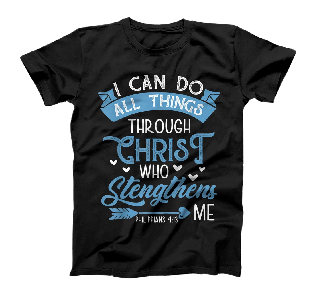 I Can Do All Things Through Christ Who Strengthens Me Gift T-Shirt