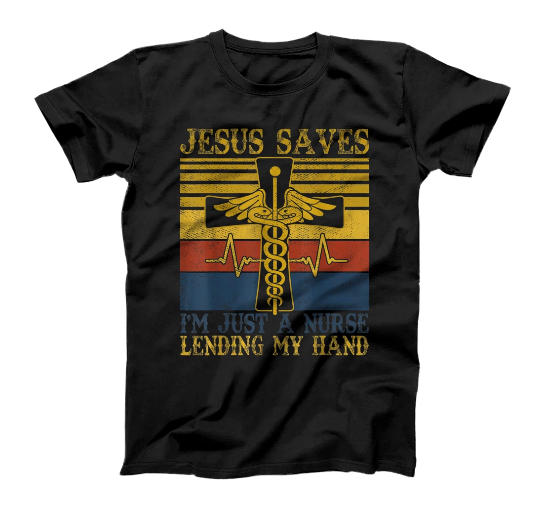Jesus Saves I'm Just A Nurse Lending My Hand Christian Gift T-Shirt