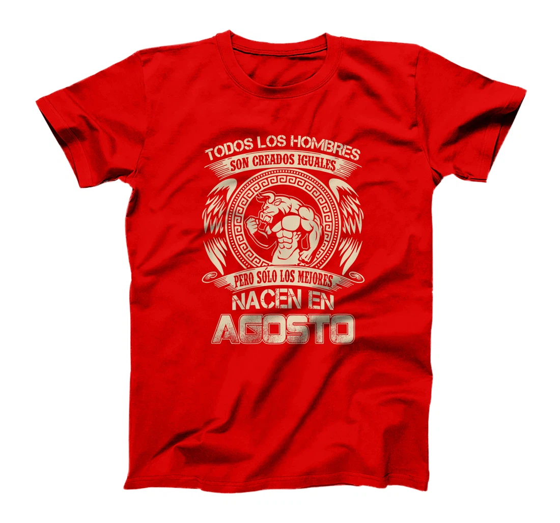 Mens Todos los hombres son iguales los mejores nacen en Agosto T-Shirt