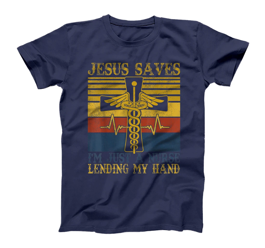 Jesus Saves I'm Just A Nurse Lending My Hand Christian Gift T-Shirt