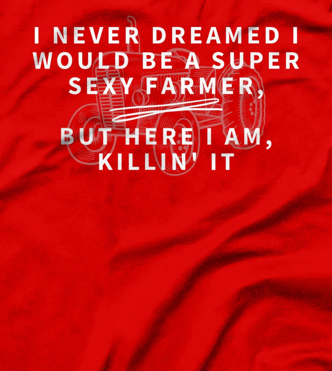 Super Sexy Farmer - Funny Farming Gift T-Shirt