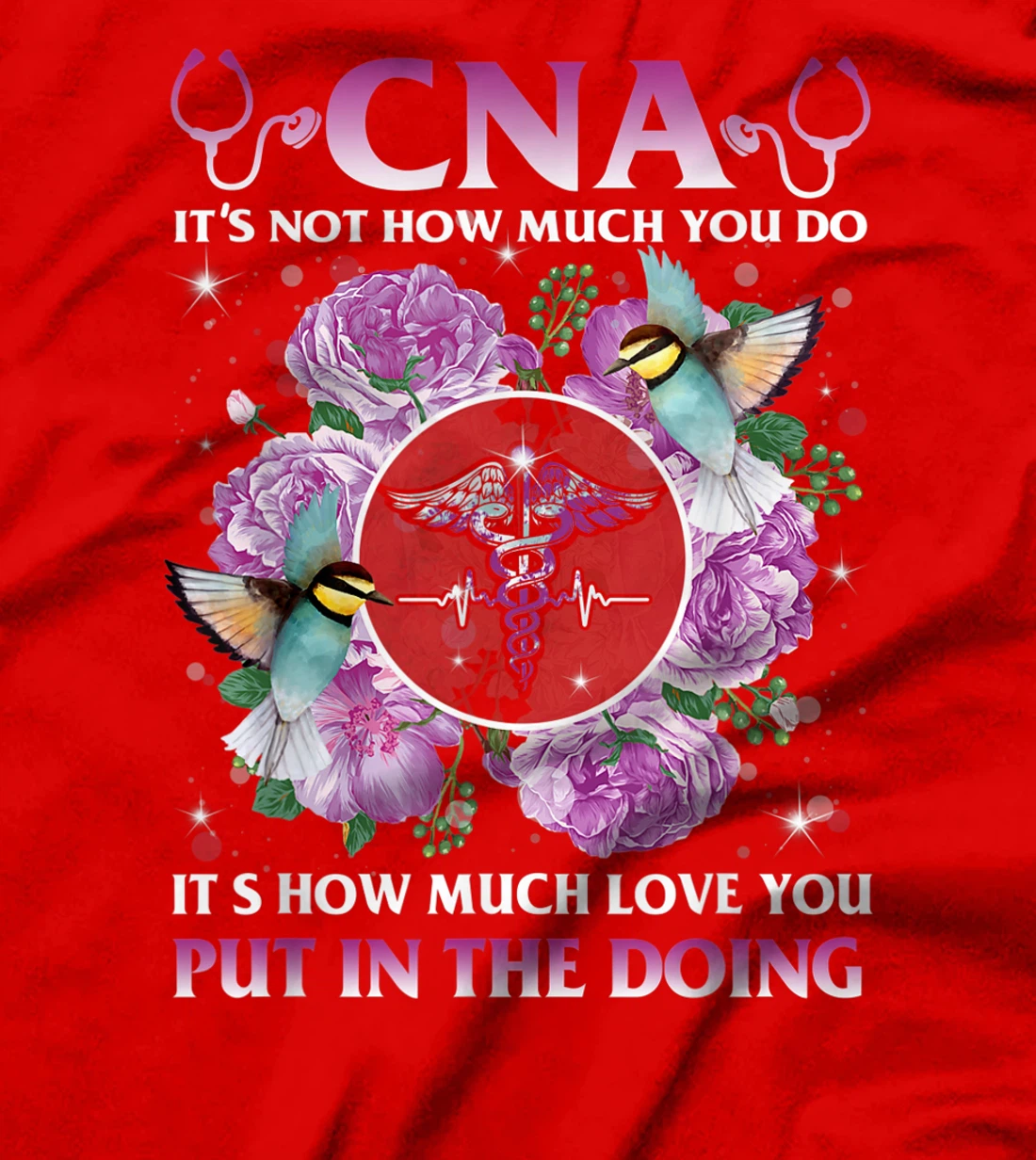 CNA It's Not How Much You Do It's How Much Love Nurse Gift T-Shirt