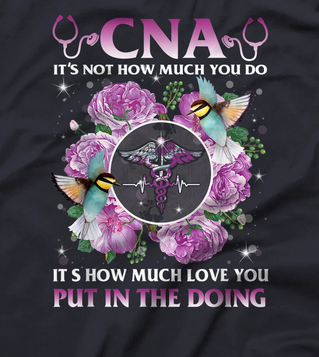 CNA It's Not How Much You Do It's How Much Love Nurse Gift T-Shirt