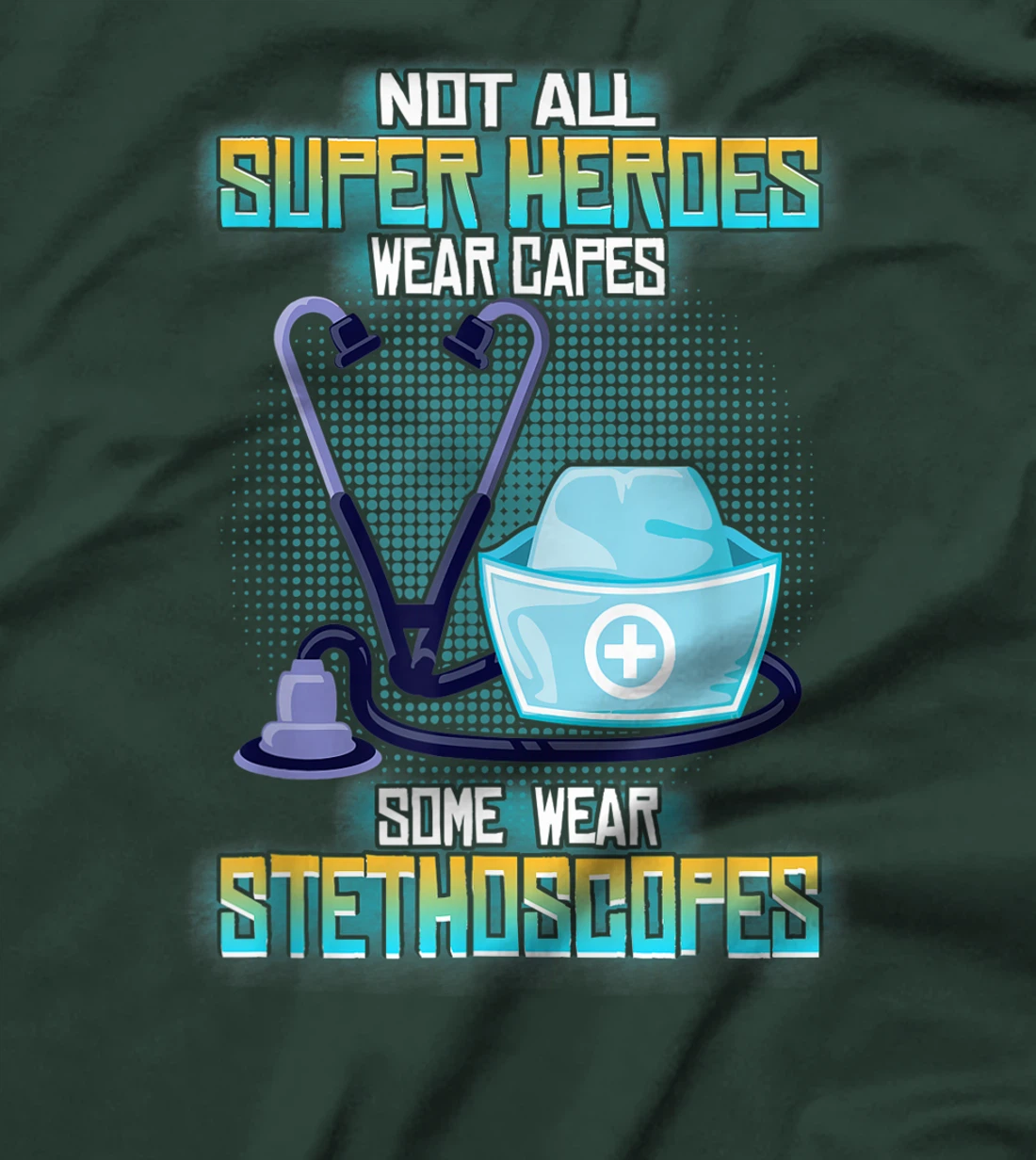 Not All Superheroes Wear Capes Some Wear Stethoscopes Gift T-Shirt