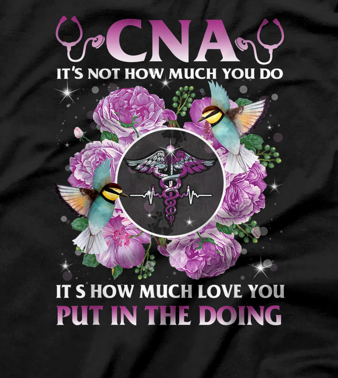 CNA It's Not How Much You Do It's How Much Love Nurse Gift T-Shirt