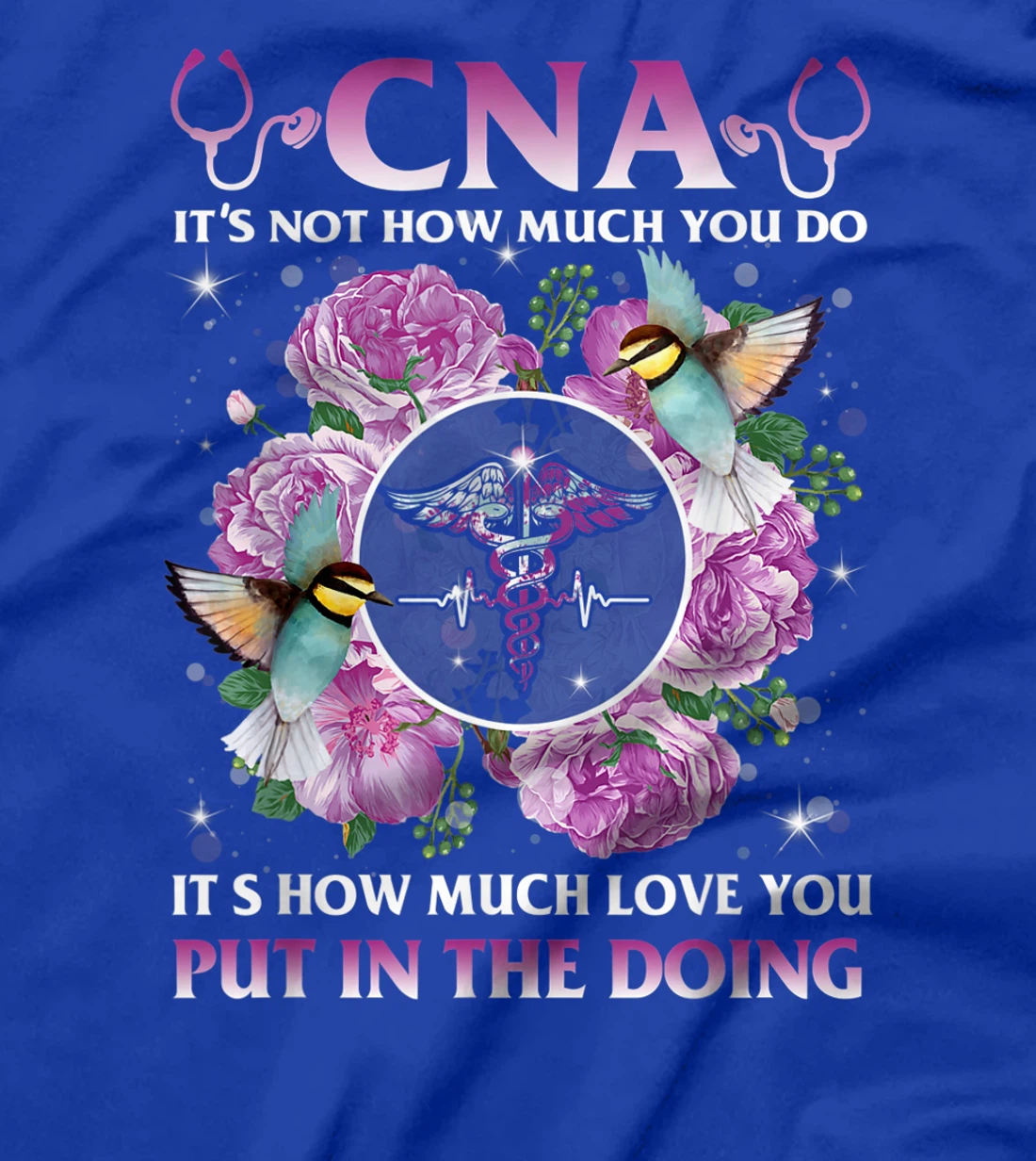 CNA It's Not How Much You Do It's How Much Love Nurse Gift T-Shirt