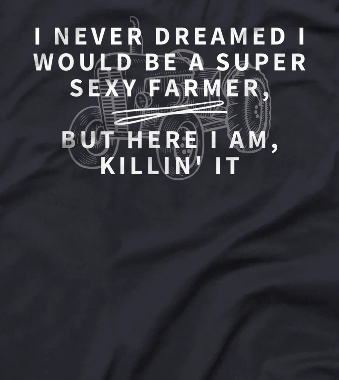 Super Sexy Farmer - Funny Farming Gift T-Shirt