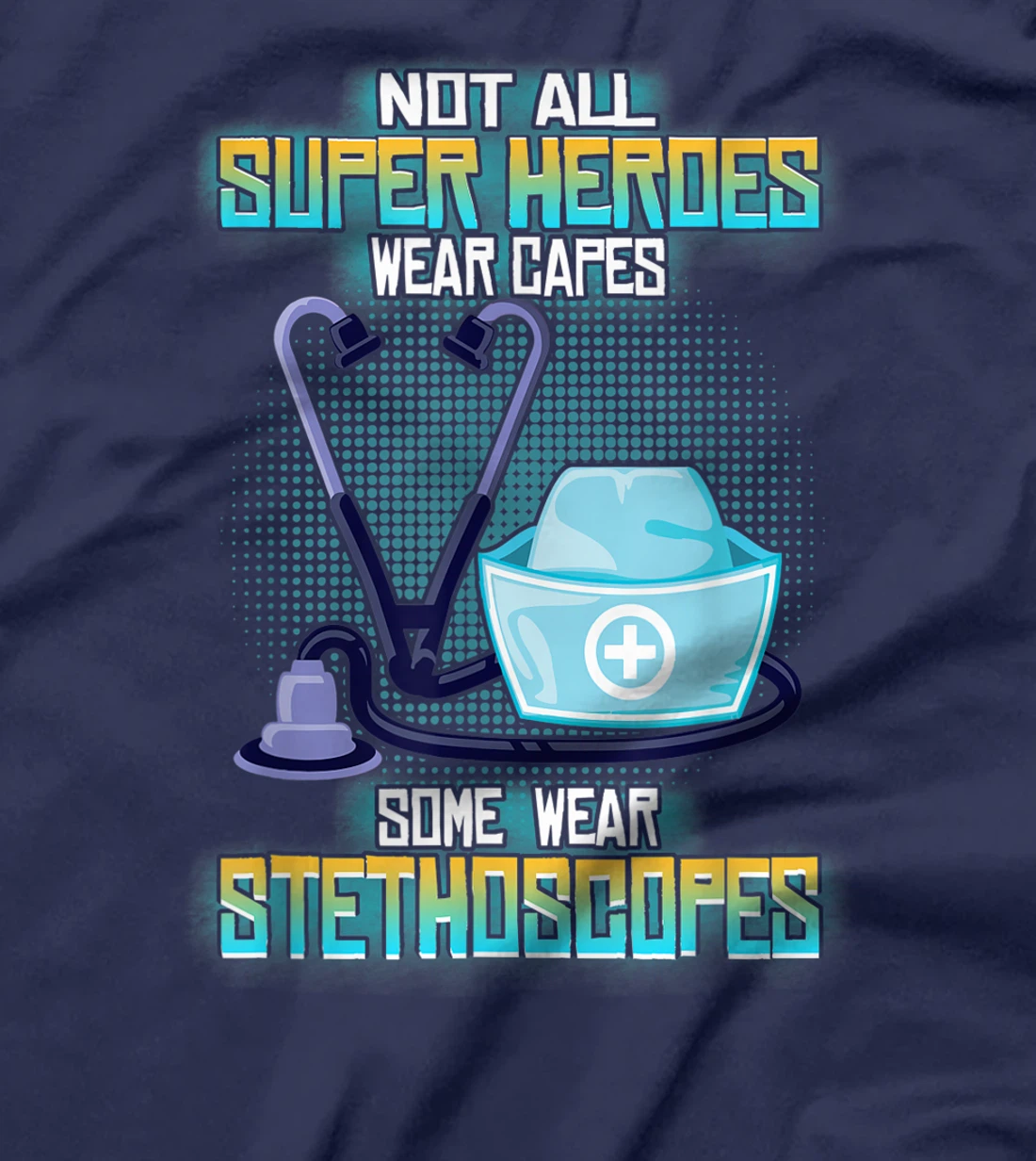 Not All Superheroes Wear Capes Some Wear Stethoscopes Gift T-Shirt